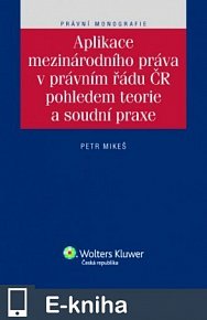 Aplikace mezinárodního práva v právním řádu ČR pohledem teorie a soudní praxe (E-KNIHA)