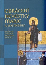Obrácení nevěstky Marie a jiné příběhy - Byzantská vyprávění prospěšná pro duši