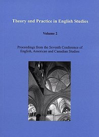 Theory and Practice in English Studies. Volume 2: Proceedings from the Seventh Conference of English, American and Canadian Studies (Literature and Cultural Studies)