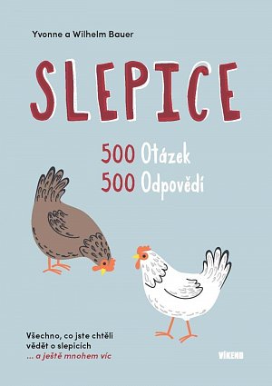 Slepice - 500 otázek, 500 odpovědí / Všechno, co jste chtěli vědět o slepicích... a ještě mnohem víc