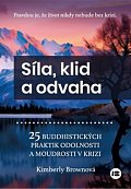 Síla, klid a odvaha - 25 buddhistických praktik odolnosti a moudrosti v krizi