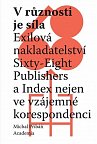 V různosti je síla - Exilová nakladatelství Sixty-Eight Publishers a Index nejen ve vzájemné korespondenci