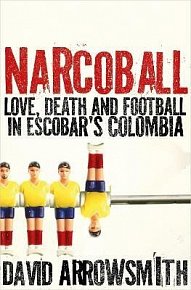 Narcoball: Love, Death and Football in Escobar´s Colombia