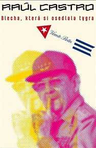 Raúl Castro - Blecha, která si osedlala tygra