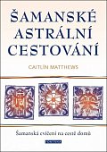 Šamanské astrální cestování - Šamanská cvičení na cestě domů