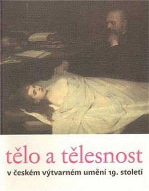 Tělo a tělesnost v českém výtvarném umění 19. století