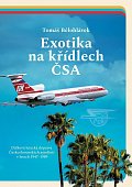 Exotika na křídlech ČSA - Dálková letecká doprava Československých aerolinií v letech 1947–1989