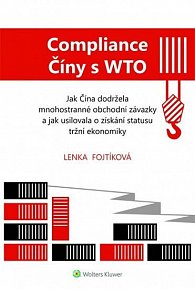 Compliance Číny s WTO Jak Čína dodržela obchodní závazky a jak usilovala o získání statusu tržní ekonomiky