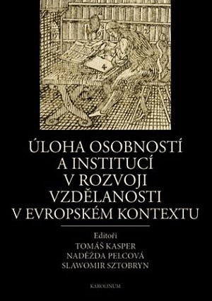 Úloha osobností a institucí v rozvoji vzdělanosti v evropském kontextu (slovensky, česky, anglicky)