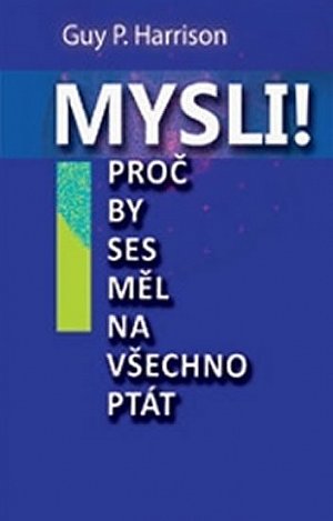 Mysli! - Proč by ses měl na všechno ptát