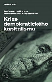 Krize demokratického kapitalismu - Proč se rozpadá pouto mezi demokracií a kapitalismem