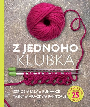 Z jednoho klubka - Čepice, šály, rukavice, tašky, hračky, pantofle