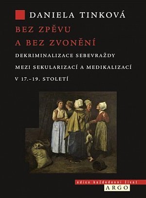Bez zpěvu a bez zvonění - Dekriminalizace sebevraždy mezi sekularizací a medikalizací v 17.-19. století