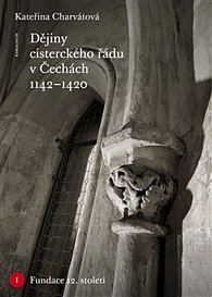 Dějiny cisterckého řádu v Čechách (1142-1420) Svazek I. Fundace 12. století