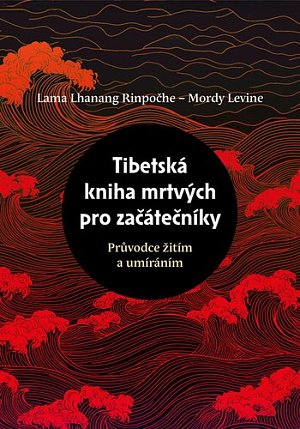 Tibetská kniha mrtvých pro začátečníky - Průvodce žitím a umíráním