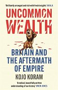 Uncommon Wealth: Britain and the Aftermath of Empire