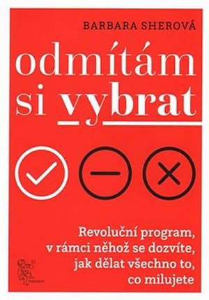 Odmítám si vybrat - Revoluční program v rámci něhož se dozvíte, jak dělat všechno, co milujete