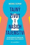 Tajný život našich tajemství - Jak náš vnitřní svět působí na naši duševní pohodu, vztahy a sebepojetí