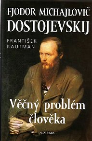 Věčný problém člověka - Fjodor Michajlovič Dostojevskij
