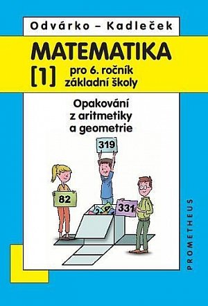 Matematika pro 6. roč. ZŠ - 1.díl (Opakování z aritmetiky a geometrie) - 4. vydání