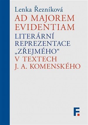Ad majorem evidentiam. Literární reprezentace „zřejmého“ v textech J. A. Komenského