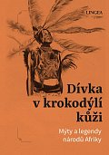 Dívka v krokodýlí kůži: Mýty a legendy národů Afriky