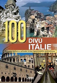 100 divů Itálie - Historie, kultura a přírodní krásy Apeninského poloostrova - 2. vydání