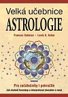 Velká učebnice astrologie pro začátečníky i pokročilé - Jak zhotovit horoskop a interpretovat charakter a osud