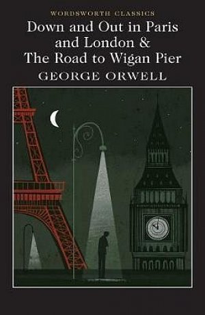 Down and Out in Paris and London & The Road to Wigan Pier