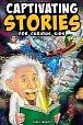 Captivating Stories for Curious Kids: Unbelievable Tales From History, Science and the Strange World We Live In