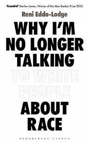 Why I´m No Longer Talking to White People About Race : The Sunday Times Bestseller