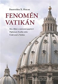 Fenomén Vatikán - Idea, dějiny a současnost papežství – Diplomacie Svatého stolce – České země a Vatikán