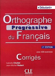 Orthographe progressive du francais: Débutant Corrigés, 2.édition