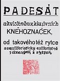 Padesát akvisitněexklusivních kněhoznaček od takovéhotéž rytce aequilibris