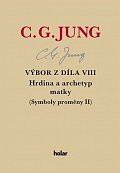 Výbor z díla VIII. - Hrdina a archetyp matky (Symboly proměny II)