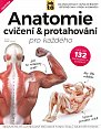 Anatomie cvičení & protahování pro každého - Srozumitelný ilustrovaný průvodce funkcí svalů nejen při fitness