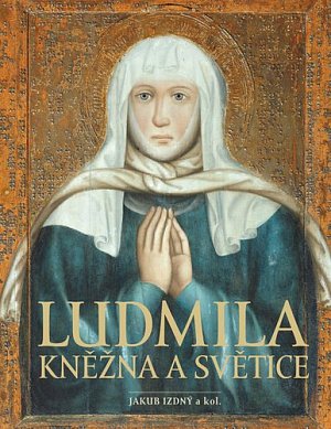 Ludmila - Kněžna a světice