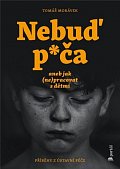 Nebuď p*ča aneb jak (ne)pracovat s dětmi - Příběhy z ústavní péče