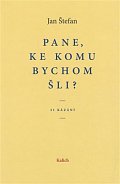 Pane, ke komu bychom šli? 21 kázání