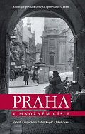 Praha v množném čísle - Antologie povídek českých spisovatelů o Praze