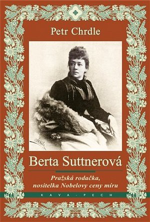 Berta Suttnerová - Pražská rodačka, nositelka Nobelovy ceny míru
