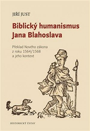 Biblický humanismus Jana Blahoslava - Překlad Nového zákona z roku 1564/1568 a jeho kontext
