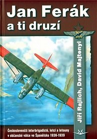 Jan Ferák a ti druzí - Českoslovenští interbrigadisté, letci a letouny v občanské válce ve Španělsku 1936-1939