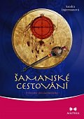 Šamanské cestování - Průvodce pro začátečníky