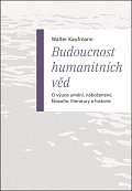 Budoucnost humanitních věd - O výuce umění, náboženství, filosofie, literatury a historie