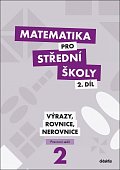 Matematika pro střední školy 2.díl - Pracovní sešit / Výrazy, rovnice a nerovnice, 2.  vydání