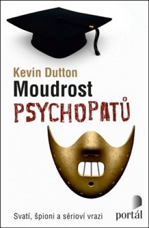 Moudrost psychopatů - Svatí, špioni a sérioví vrazi