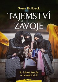 Tajemství závoje - Saúdská Arábie na vlastní kůži