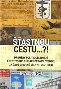 Šťastnou cestu..?! - Proměny politik cestování a cestovního ruchu v Československu za časů studené války (1945–1989)