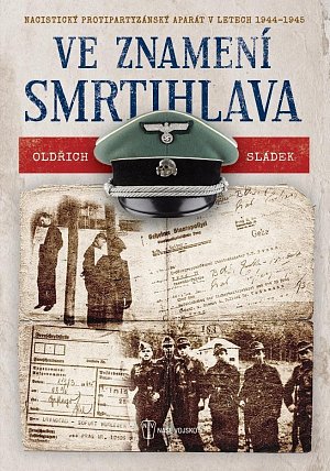 Ve znamení smrtihlava - Nacistický protipartyzánský aparát v letech 1944-1945